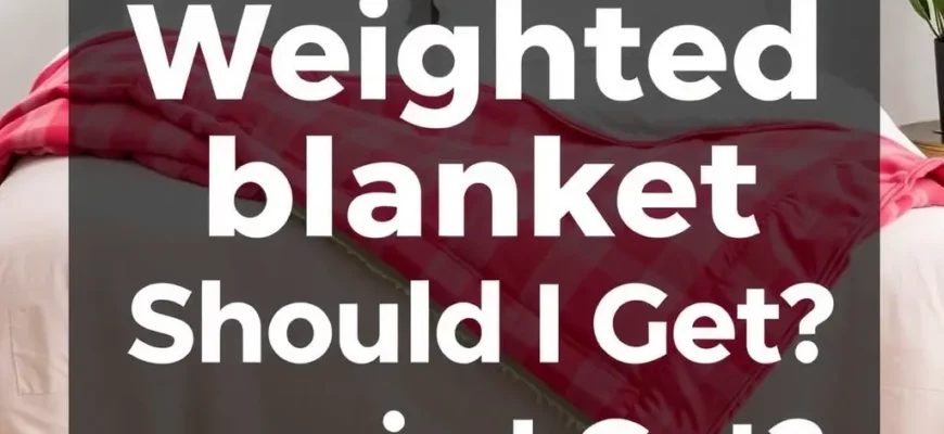 What Weight Weighted Blanket Should I Get? A Complete Guide to Finding Your Perfect Match