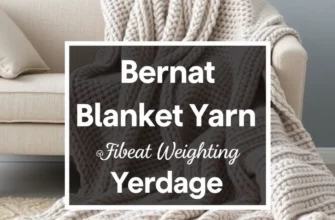 The Ultimate Guide to Bernat Blanket Yarn Weight and Project Yardage