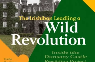 The Irish Baron Leading a Wild Revolution: Inside the Dunsany Castle Rewilding Project