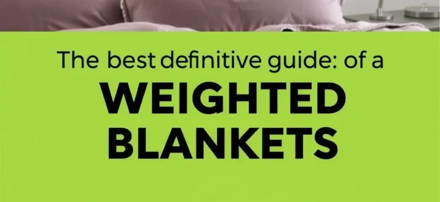 The Definitive Guide to the Best Weighted Blankets: Consumer Reports Standards and Expert Picks