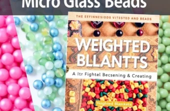 The Definitive Guide to Micro Glass Beads Weighted Blankets: Comfort, Quality, and Care